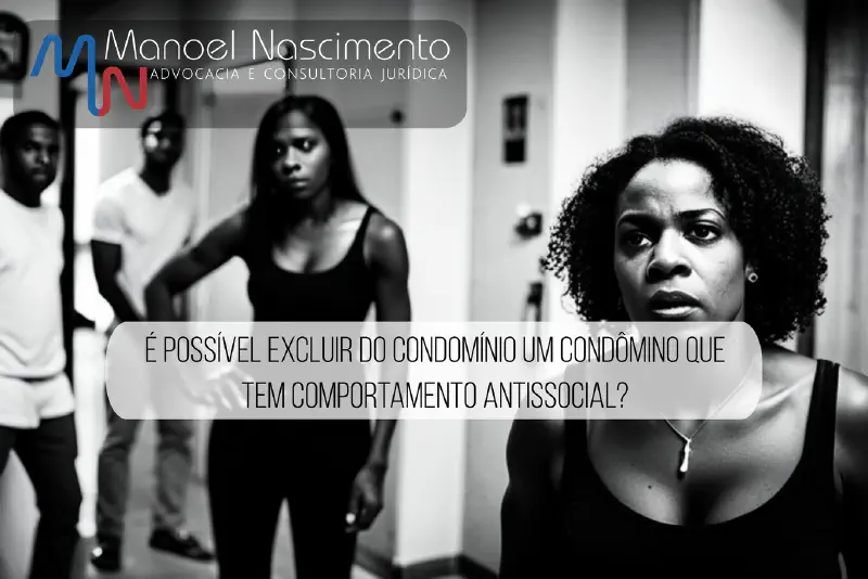 É possível excluir do condomínio um condômino que tem comportamento antissocial?