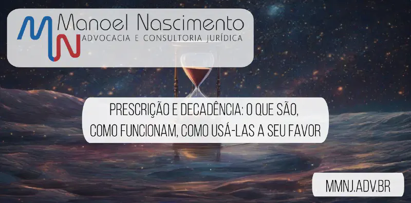 Prescrição e decadência: o que são, como funcionam, como usá-las a seu favor